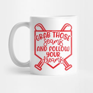 Grab Those Seams and Follow Your Dream Baseball Softball Cute Mug